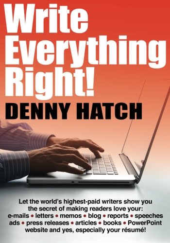 Imagen de archivo de Write Everything Right!: Let the world  s highest-paid writers show you the secrets of making readers love your: e-mails, letters, memos, blog, . website and yes, especially your r sum ! a la venta por Half Price Books Inc.