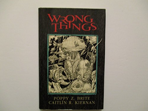 Wrong Things (9781931081252) by Poppy Z. Brite; Caitlin R. Kiernan