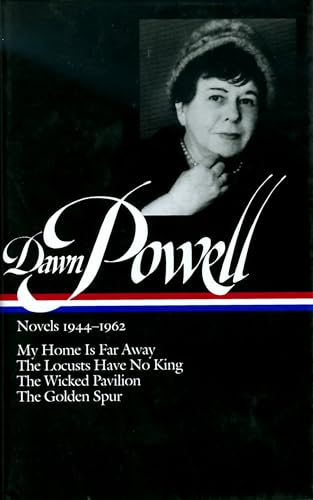 Stock image for Dawn Powell: Novels 1944-1962 (LOA #127) : My Home Is Far Away / the Locusts Have No King / the Wicked Pavilion / the Golden Spur for sale by Better World Books: West