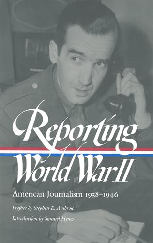 Beispielbild fr Reporting World War II: American Journalism 1938-1946 : A Library of America Paperback Classic zum Verkauf von Better World Books