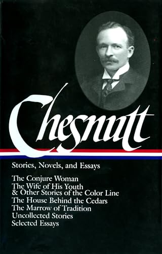 Beispielbild fr Charles W. Chesnutt: Stories, Novels, and Essays (LOA #131): The Conjure Woman / The Wife of His Youth & Other Stories of the Color Line / The House . / uncollected stories / (Library of America) zum Verkauf von Project HOME Books