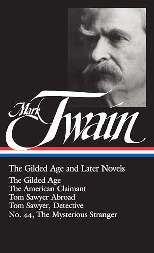 Mark Twain: The Gilded Age and Later Novels: The Gilded Age / The American Claimant / Tom Sawyer Abroad / Tom Sawyer, Detective / No. 44, The Mysterious Stranger (Library of America) - Twain, Mark