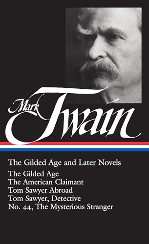 9781931082105: Mark Twain: The Gilded Age and Later Novels (LOA #130): The Gilded Age / The American Claimant / Tom Sawyer Abroad / Tom Sawyer, Detective / No. 44, ... (Library of America Mark Twain Edition)