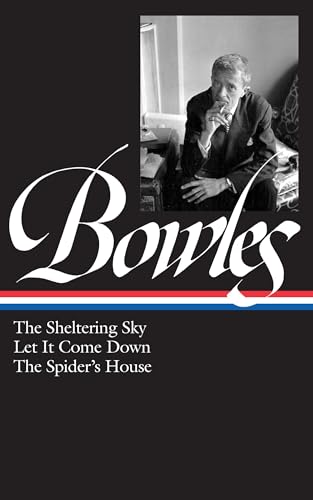 Beispielbild fr Paul Bowles: The Sheltering Sky, Let It Come Down, The Spider's House (LOA #134) (Library of America Paul Bowles Edition) zum Verkauf von BooksRun