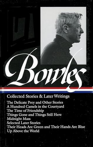 Stock image for Paul Bowles: Collected Stories & Later Writings (LOA #135): Delicate Prey / Hundred Camels in Courtyard / Time of Friendship / Things Gone & Things . Blu (Library of America Paul Bowles Edition) for sale by BooksRun