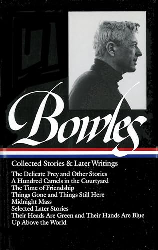 Paul Bowles: Collected Stories and Later Writings