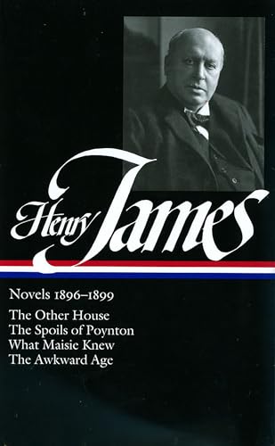 Henry James: Novels 1896-1899: The Other House, The Spoils of Poynton, What Maisie Knew, The Awkward Age - James, Henry; Myra Jehlen wrote the notes for this volume