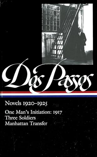 Dos Passos: Novels 1920-1925: One Man's Initiation: 1917, Three Soldiers, Manhattan Transfer - Dos Passos, John; Edited & w/ Introduction & Notes by Townsend Ludington