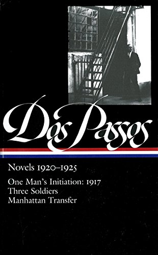 Stock image for Dos Passos: Novels 1920-1925: One Man's Initiation: 1917, Three Soldiers, Manhattan Transfer (The Library of America) for sale by HPB-Red