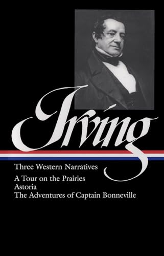 Stock image for Washington Irving: Three Western Narratives: A Tour on the Prairie / Astoria / The Adventures of Captain Bonneville (Library of America) for sale by BooksRun