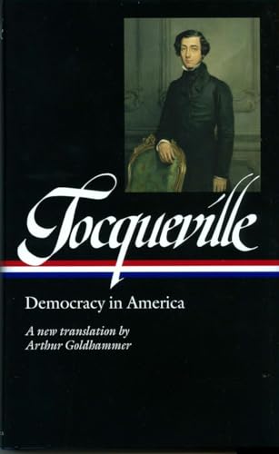 9781931082549: Alexis de Tocqueville: Democracy in America (LOA #147): A new translation by Arthur Goldhammer (Library of America)