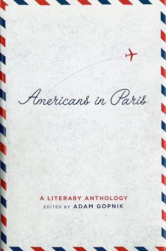 Stock image for Americans in Paris: A Literary Anthology: A Library of America Special Publication for sale by Bookplate