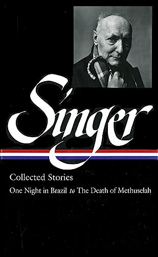 9781931082631: Isaac Bashevis Singer: Collected Stories Vol. 3 (LOA #151): One Night in Brazil to The Death of Methuselah