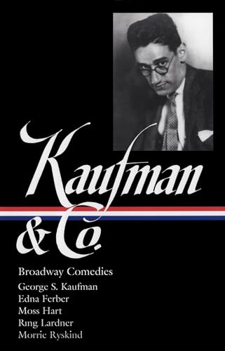 Beispielbild fr George S. Kaufman & Company: Broadway Comedies: The Royal Family, Animal Crackers, June Moon, Once in a Lifetime, Of Thee I Sing, Dinner at Eight, Stage Door, You Can't Take It With You, The Man Who Came to Dinner zum Verkauf von Mnemosyne