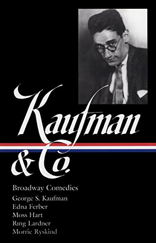 9781931082679: George S. Kaufman & Co.: Broadway Comedies (LOA #152): The Royal Family / Animal Crackers / June Moon / Once in a Lifetime / Of Thee I Sing / You ... / The Man Who (The Library of America, 152)