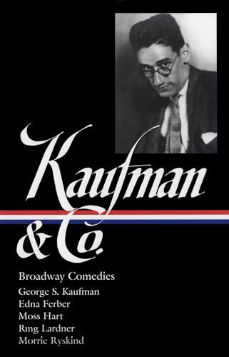 9781931082679: George S. Kaufman & Co.: Broadway Comedies (LOA #152): The Royal Family / Animal Crackers / June Moon / Once in a Lifetime / Of Thee I Sing / You ... / Dinner at Eight / Stage Door / The Man Who