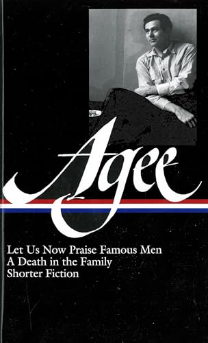 Agee: Let Us Now Praise Famous Men, A Death in the Family, Shorter Fiction