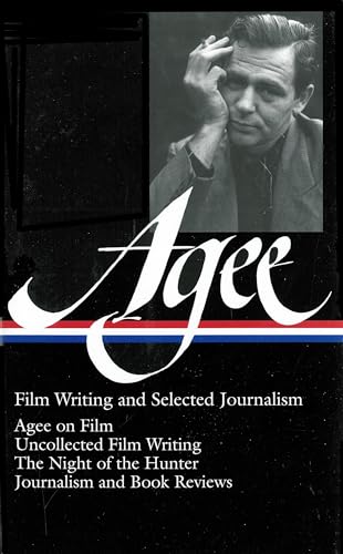 9781931082822: James Agee: Film Writing and Selected Journalism (LOA #160): Agee on Film / uncollected film writing / The Night of the Hunter / journalism and film reviews (Library of America James Agee Edition)