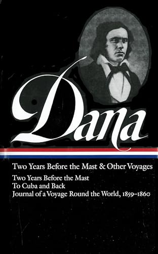 Stock image for Richard Henry Dana Jr.: Two Years Before the Mast & Other Voyages (LOA #161): Two Years Before the Mast / To Cuba and Back / Journal of a Voyage Round the World, 1859-1860 (Library of America) for sale by ZBK Books