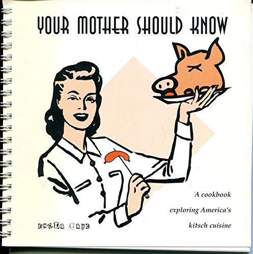 9781931090155: Your Mother Should Know: A Cookbook Exploring America's Kitsch Cuisine