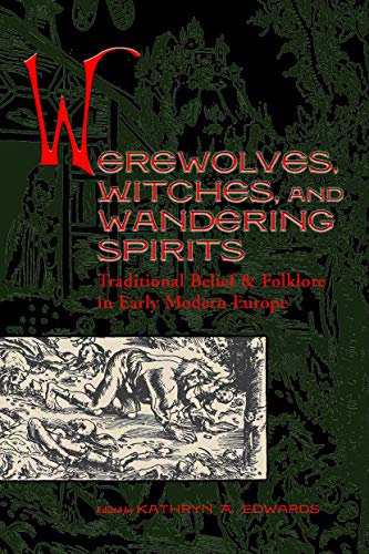 9781931112086: Werewolves, Witches and Wandering Spirits: Traditional Belief and Folklore in Early Modern Europe: 62 (Sixteenth Century Essays & Studies, V. 62)