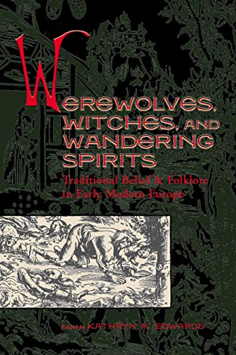 9781931112093: Werewolves, Witches, and Wandering Spirits: Traditional Belief and Folklore in Early Modern Europe (Sixteenth Century Essays & Studies)