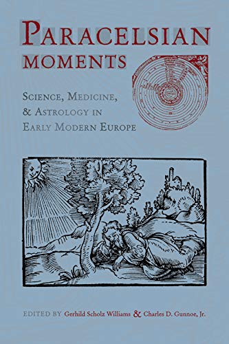 Beispielbild fr Paracelsian Moments: Science, Medicine, and Astrology in Early Modern Europe (Sixteenth Century Essays & Studies) zum Verkauf von Half Moon Books