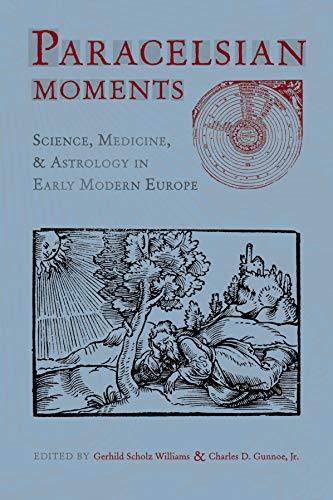 Beispielbild fr Paracelsian Moments: Science, Medicine, and Astrology in Early Modern Europe zum Verkauf von Adkins Books