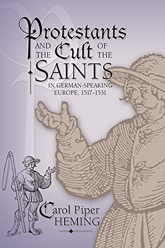 Stock image for Protestants and the Cult of the Saints: in German-Speaking Europe, 1517?1531 (Sixteenth Century Essays & Studies) for sale by MindFair