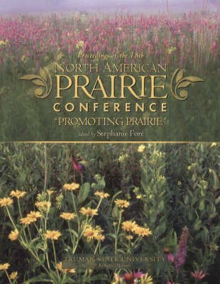 Stock image for Proceedings of the 18th North American Prairie Conference: Promoting Prairie for sale by Fireside Bookshop