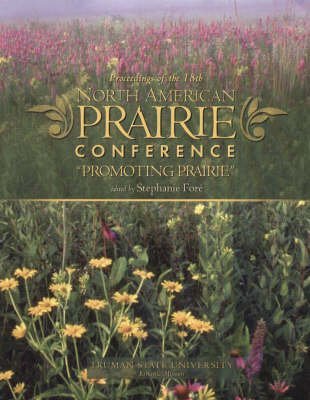 Proceedings of the 18th North American Prairie Conference: Promoting Prairie