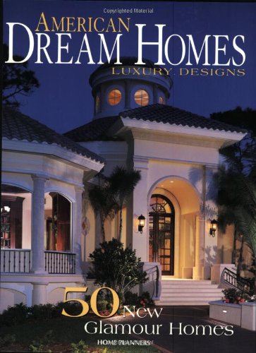 American Dream Homes: Luxury Design : 50 New Glamour Homes (9781931131087) by Home Planners, Inc.