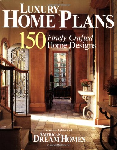 Stock image for American Dream Homes: Luxury Home Plans: 150 Finely Crafted Home Designs for sale by Big River Books