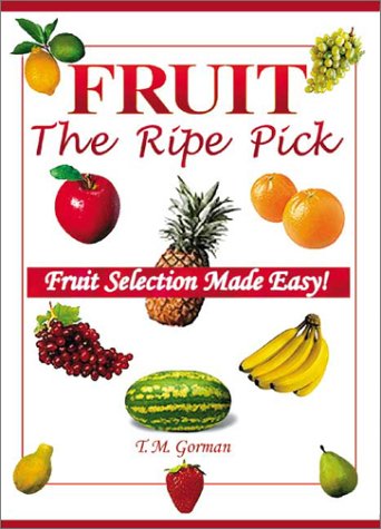 Imagen de archivo de Fruit the Ripe Pick: Fruit Selection Made Easy! a la venta por Wonder Book