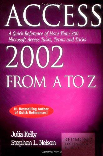 Access 2002 from A to Z: A Quick Reference of More Than 300 Microsoft Access Tasks, Terms and Tricks (A to Z Guides Ser.) (9781931150255) by Kelly, Julia; Nelson, Stephen L.