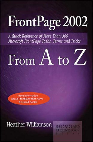Beispielbild fr FrontPage 2002 from A to Z: A Quick Reference of More than 300 Microsoft FrontPage Tasks, Terms and Tricks (A to Z Guides) zum Verkauf von dsmbooks