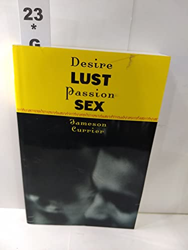 Desire, Lust, Passion, Sex (9781931160254) by Currier, Jameson