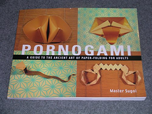 Imagen de archivo de Pornogami: A Guide to the Ancient Art of Paper-Folding for Adults a la venta por Goodwill Southern California
