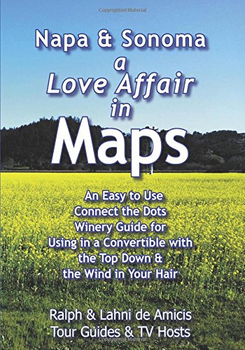 Imagen de archivo de Napa & Sonoma, A Love Affair in Maps: An Easy to Use, Connect the Dots Winery Guide for Using in a Convertible with the Top Down & the Wind in Your Hair a la venta por SecondSale