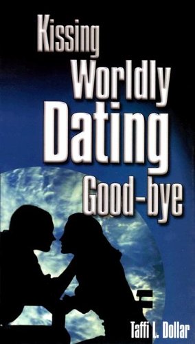 Kissing Worldly Dating Good-Bye (9781931172011) by Dollar, Taffi