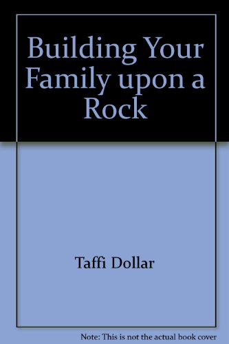 Building Your Family upon a Rock (9781931172189) by Dollar, Taffi