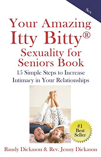 Stock image for Your Amazing Itty Bitty Sexuality for Seniors Book: 15 Simple Steps to Increase Intimacy in Your Relationships for sale by Goodwill Books