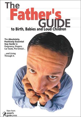 Stock image for The Father's Guide: To Birth, Babies, and Loud Children for sale by Granada Bookstore,            IOBA