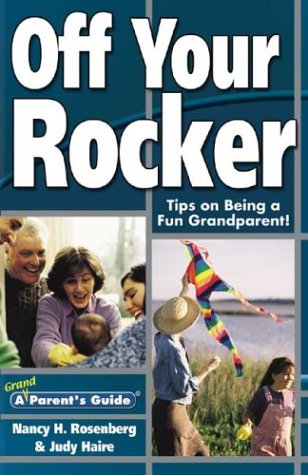 Beispielbild fr Off Your Rocker! : Ultimate Guide for Grandparents zum Verkauf von Better World Books