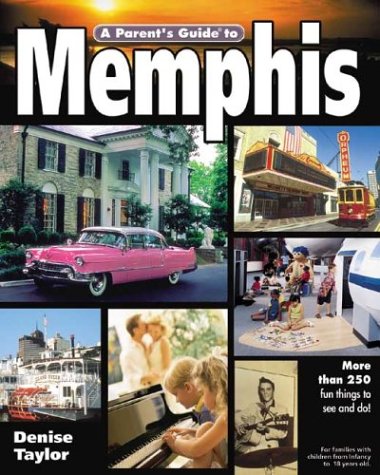 A Parent's Guide to Memphis (Parent's Guide Press Travel series) (9781931199384) by Taylor, Denise