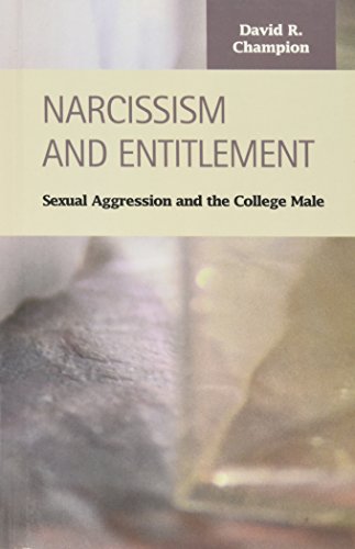 Imagen de archivo de Narcissism and Entitlement : Sexual Aggression and the College Male a la venta por Better World Books: West