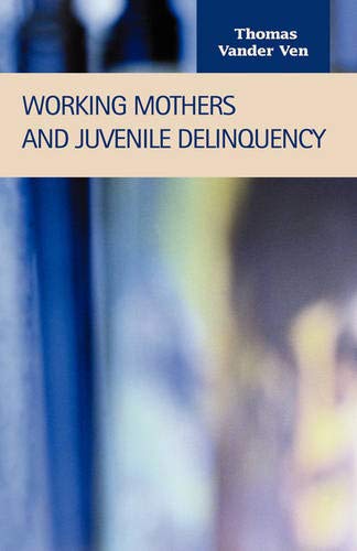 9781931202725: Working Mothers and Juvenile Delinquency (Criminal Justice, Recent Scholarship)