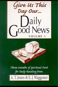 Beispielbild fr Give Us This Day Our Daily Good News / Jones, Alonzo Trevier; Waggoner, Ellet J (Volume 1) zum Verkauf von Better World Books