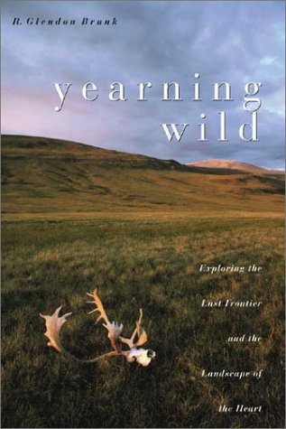 Stock image for Yearning Wild: Exploring the Last Frontier and the Landscape of the Heart for sale by HPB-Ruby