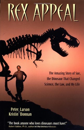 Stock image for Rex Appeal: The Amazing Story of Sue, the Dinosaur That Changed Science, the Law, and My Life for sale by Reliant Bookstore